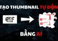 Cách Tạo Thumbnail Chuyên Nghiệp Chỉ Với 1 Click Bằng AI – Bí Quyết Tăng Gấp 10 Lần Lượt Xem Video